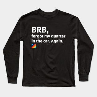 Aldi: BRB, forgot my quarter. Again! Long Sleeve T-Shirt